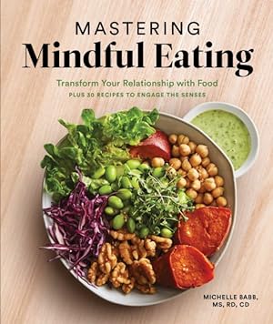Imagen del vendedor de Mastering Mindful Eating : Transform Your Relationship With Food, Plus 30 Recipes to Engage the Senses a la venta por GreatBookPricesUK
