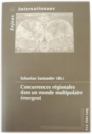 Image du vendeur pour Concurrences Regionales Dans Un Monde Multipolaire Emergent mis en vente par PsychoBabel & Skoob Books