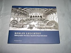 Berlin leuchtet. Höhepunkte Berliner Kraftwerksarchitektur. Mit Beiträgen von Klaus Bürgel u.a. (...