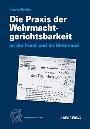Bild des Verkufers fr Die Praxis der Wehrmachtgerichtsbarkeit an der Front und im Hinterland zum Verkauf von AHA-BUCH GmbH