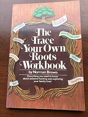 The trace your own roots workbook - Everything You Need to Know About Ancestor Hunting and Explor...