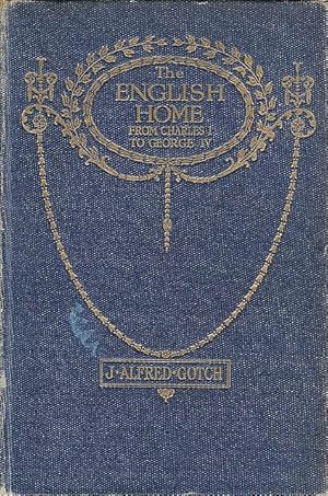 The English Home. From Charles I. to George IV. Its Architecture, Decoration and Garden Design.