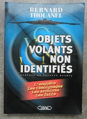 Objets volants non identifiés. L'enquête, les témoignages, les archives, les faits.