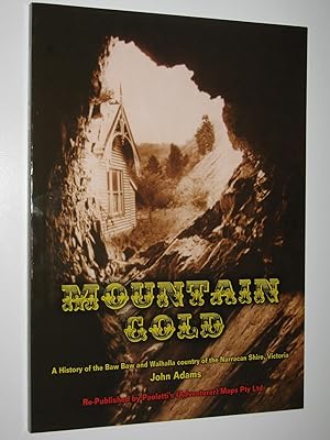 Mountain Gold : A History of the Baw Baw and Walhalla Country of the Narracan Shire, Victoria