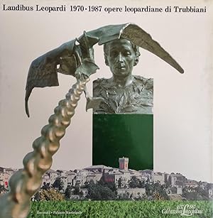 LAUDIBUS LEOPARDI 1970 - 1987. OPERE LEOPARDIANI DI TRUBBIANI