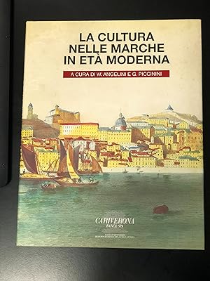 La cultura nelle Marche in età moderna. Cariverona 1996. A cura di Angelini W. e Piccinini G.