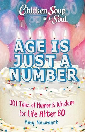 Image du vendeur pour Chicken Soup for the Soul: Age Is Just a Number: 101 Stories of Inspiration, Humor and Wisdom about Life After 60 by Newmark, Amy [Paperback ] mis en vente par booksXpress