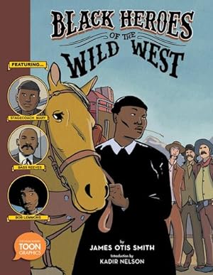 Seller image for Black Heroes of the Wild West: Featuring Stagecoach Mary, Bass Reeves, and Bob Lemmons: A TOON Graphic by Smith, James Otis [Hardcover ] for sale by booksXpress