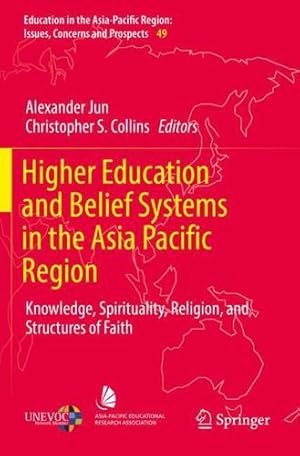 Image du vendeur pour Higher Education and Belief Systems in the Asia Pacific Region: Knowledge, Spirituality, Religion, and Structures of Faith (Education in the Asia-Pacific Region: Issues, Concerns and Prospects) [Paperback ] mis en vente par booksXpress