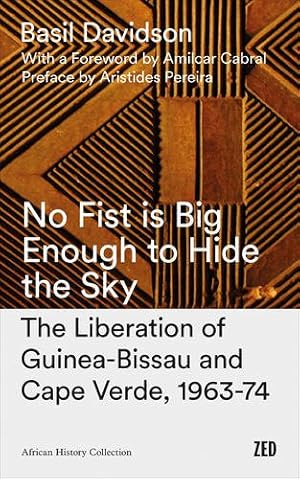 Immagine del venditore per No Fist Is Big Enough to Hide the Sky: The Liberation of Guinea-Bissau and Cape Verde, 1963-74 [Soft Cover ] venduto da booksXpress