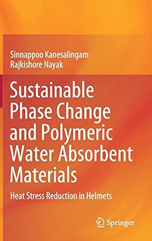 Seller image for Sustainable Phase Change and Polymeric Water Absorbent Materials: Heat Stress Reduction in Helmets (SpringerBriefs in Applied Sciences and Technology) by Kanesalingam, Sinnappoo, Nayak, Rajkishore [Paperback ] for sale by booksXpress