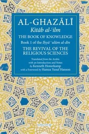 Seller image for The Book of Knowledge: Book 1 of The Revival of the Religious Sciences (The Fons Vitae Al-Ghazali Series) by Al-Ghazali, Abu Hamid [Paperback ] for sale by booksXpress