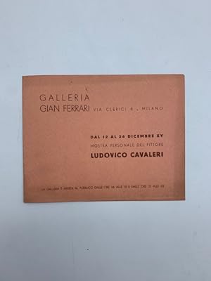 Galleria Gian Ferrari, Milano. Dal 12 al 26 dicembre. Mostra del pittore Ludovico Cavaleri. Piegh...