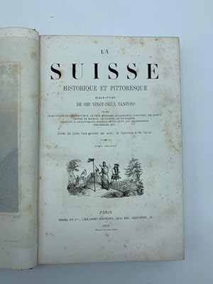 La Suisse historique et pittoresque. Descriptions de ses vingt-deux cantons. Tome second (second ...
