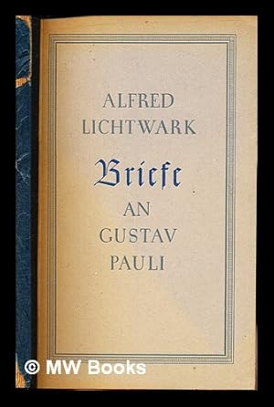 Seller image for Briefe an Gustav Pauli : Im Auftrage der Lichtwark-Stiftung / herausgegaben von Carl Schellenburg for sale by MW Books Ltd.