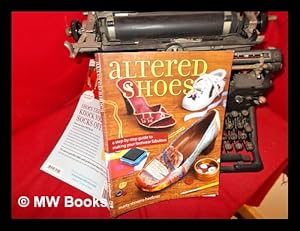 Seller image for Altered shoes: a step-by-step guide to making your footwear fabulous for sale by MW Books Ltd.