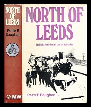 Bild des Verkufers fr North of Leeds: the Leeds-Settle-Carlisle line and its branches / by Peter E. Baughan zum Verkauf von MW Books Ltd.