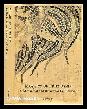 Bild des Verkufers fr Mosaics of friendship: studies in art and history for Eve Borsook / edited by Ornella Francisci Osti zum Verkauf von MW Books Ltd.