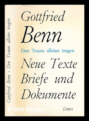 Seller image for Den Traum alleine tragen: neue Texte, Briefe, Dokumente / Gottfried Benn; [herausgegeben von Paul Raabe und Max Niedermayer] for sale by MW Books Ltd.