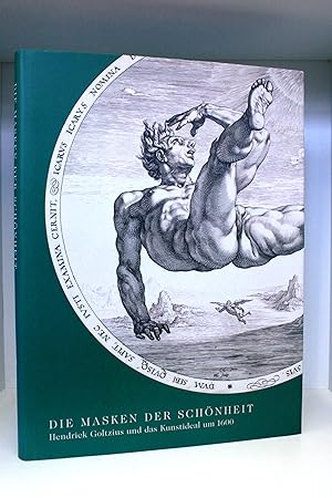Die Masken der Schönheit Hendrick Goltzius und das Kunstideal um 1600, [Katalog zur Ausstellung D...