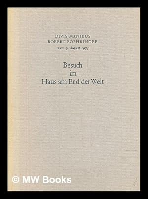Seller image for Besuch im Haus am End der Welt : divis manibus Robert Boehringer zum 9. August 1975 for sale by MW Books Ltd.