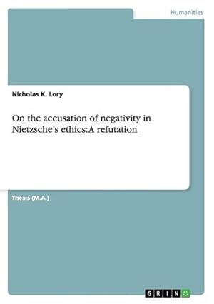 Image du vendeur pour On the accusation of negativity in Nietzsches ethics: A refutation mis en vente par AHA-BUCH GmbH