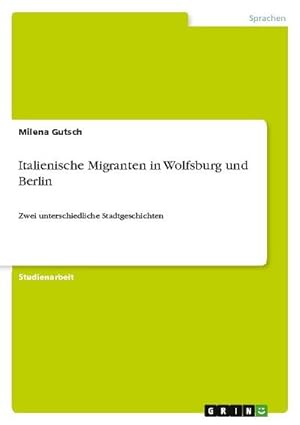 Bild des Verkufers fr Italienische Migranten in Wolfsburg und Berlin : Zwei unterschiedliche Stadtgeschichten zum Verkauf von AHA-BUCH GmbH
