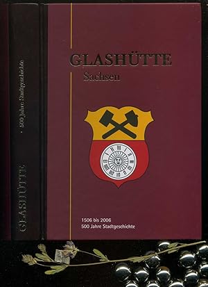 Bild des Verkufers fr Glashtte Sachsen: 1506 bis 2006, 500 Jahre Stadtgeschichte. zum Verkauf von Umbras Kuriosittenkabinett