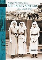 Seller image for Agnes Warner and the Nursing Sisters of the Great War; Signed Copy for sale by Harry E Bagley Books Ltd
