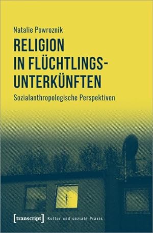 Bild des Verkufers fr Religion in Flchtlingsunterknften : Sozialanthropologische Perspektiven zum Verkauf von AHA-BUCH GmbH