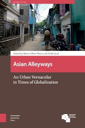Image du vendeur pour Asian Alleyways : An Urban Vernacular in Times of Globalization mis en vente par GreatBookPricesUK
