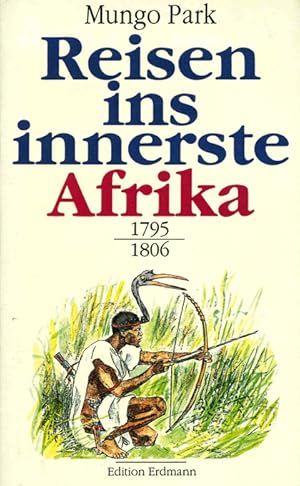 Reisen ins innerste Afrika. 1795 - 1806. Hrsg. mit Einführung u. Worterklärungen von Heinrich Ple...