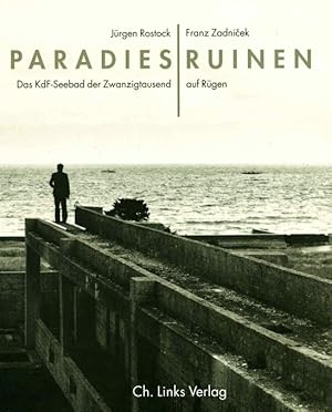 Paradiesruinen. Das KdF-Seebad der Zwanzigtausend auf Rügen. Vorwort von Wolfgang Schäche.