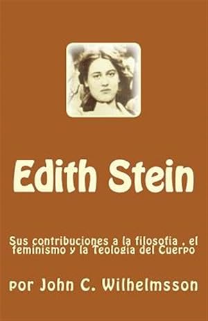 Seller image for Edith Stein : Sus Contribuciones a La Filosofia, El Feminismo Y La Teologia Del Cuerpo -Language: spanish for sale by GreatBookPrices