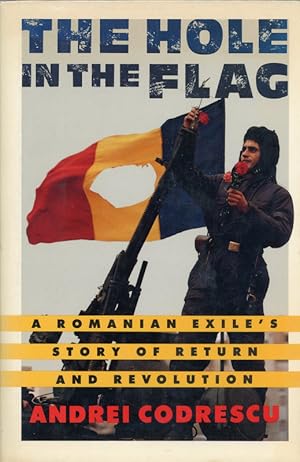 The Hole in the Flag: A Romanian Exile's Story of Return and Revolution