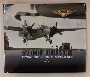 Imagen del vendedor de Stoof Driver. Flying the Grumman S-2 Tracker. Mit eh. Widmung des Autors an den Vorbes. a la venta por Der Buchfreund