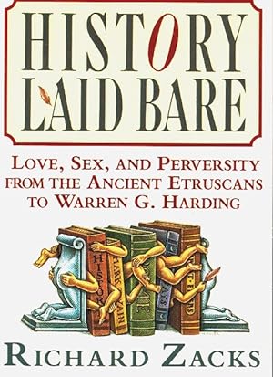 Immagine del venditore per History Laid Bare Love, Sex, and Perversity from the Ancient Etruscans to Warren G. Harding venduto da Z-A LLC