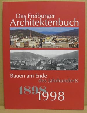 100 Jahre Freiburger Architektenbuch. Bauen am Ende des Jahrhunderts. 1898-1998.