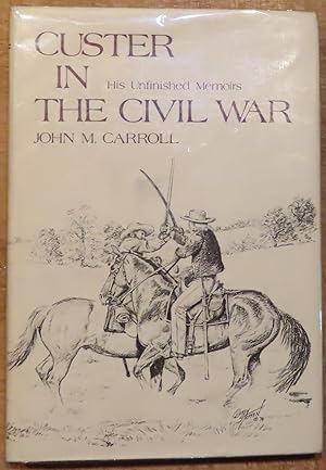 CUSTER IN THE CIVIL WAR His Unfinished Memoirs