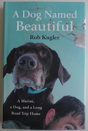 Seller image for A Dog Named Beautiful: A Marine, a Dog, and a Long Road Trip Home for sale by Sklubooks, LLC