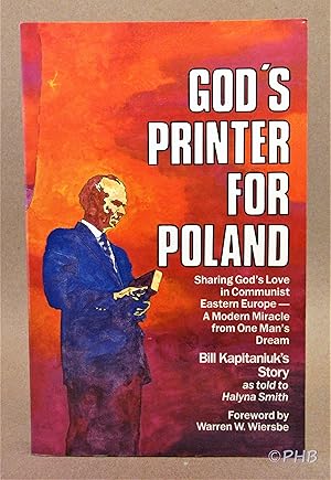 Seller image for God's Printer for Poland: Sharing God's Love in Communist Eastern Europe - A Modern Miracle from One Man's Dream: Bill Kapitaniuk's Story for sale by Post Horizon Booksellers