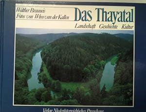 Seller image for Das Thayatal : Landschaft, Geschichte, Kultur. Walther Brauneis ; Wim van der Kallen for sale by Herr Klaus Dieter Boettcher