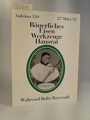 Seller image for Auktion 329 - Buerliches, Eisen, Werkzeuge, Hausrat for sale by ANTIQUARIAT Franke BRUDDENBOOKS