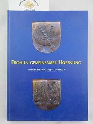 Bild des Verkufers fr Froh in gemeinsamer Hoffnung : Festschrift fr Abt Gregor Zasche OSB. zum Verkauf von Chiemgauer Internet Antiquariat GbR