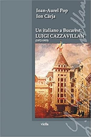 Seller image for Un italiano a Bucarest: Luigi Cazzavillan (1852-1903). for sale by FIRENZELIBRI SRL