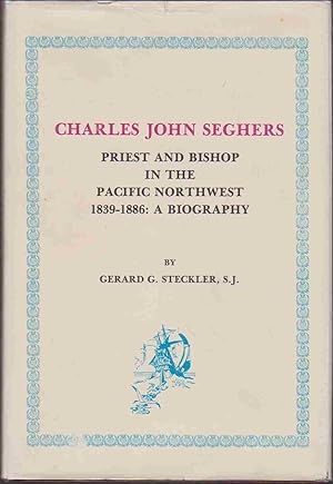 Imagen del vendedor de CHARLES JOHN SEGHERS Priest and Bishop in the Pacific Northwest 1839-1886 : a Biography a la venta por Easton's Books, Inc.