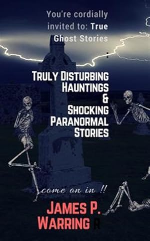 Bild des Verkufers fr You're Cordially Invited to : True Ghost Stories: Truly Disturbing Hauntings & Shocking Paranormal Stories: Come on In!! zum Verkauf von GreatBookPrices