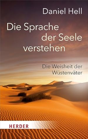 Die Sprache der Seele verstehen. Die Weisheit der Wüstenväter.