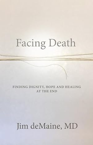 Seller image for Facing Death: Finding Dignity, Hope and Healing at the End Paperback for sale by booksXpress