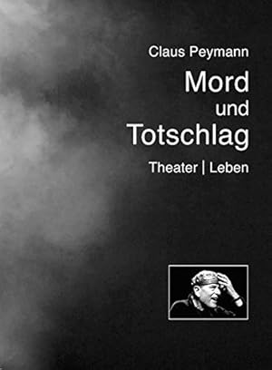 Mord und Totschlag : Theater, Leben.